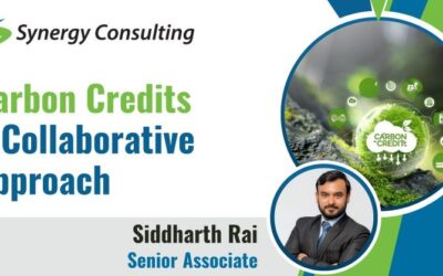 Siddharth Rai, Senior Associate at Synergy Consulting, Inc., shares insights on “Carbon Credits – A Collaborative Approach”.